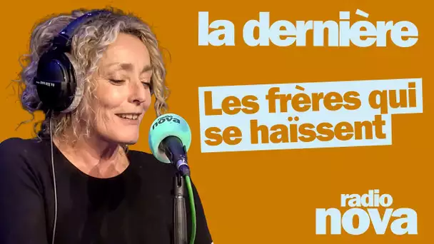 "Les frères qui se haïssent" : la chronique de Juliette Arnaud dans "La dernière"