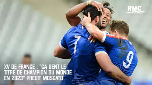 XV de France : "Ça sent le titre de champion du monde en 2023" prédit Moscato