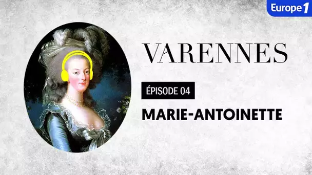 Varennes : Marie-Antoinette, la manipulatrice (Episode 4)