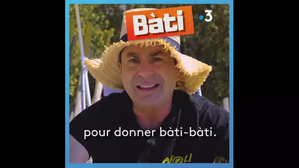 Parlez-vous le sud ? Que veut dire "bàti-bàti"