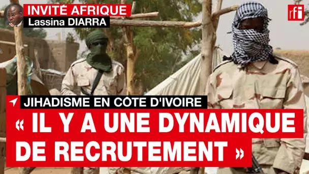 Jihadisme en Côte d'Ivoire - Lassina Diarra : « Il y a une dynamique de recrutement en cours »