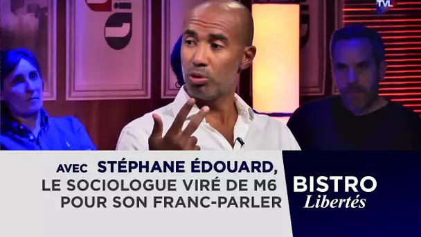 Bistro Libertés avec Stéphane Édouard, le sociologue viré de M6 pour son franc-parler