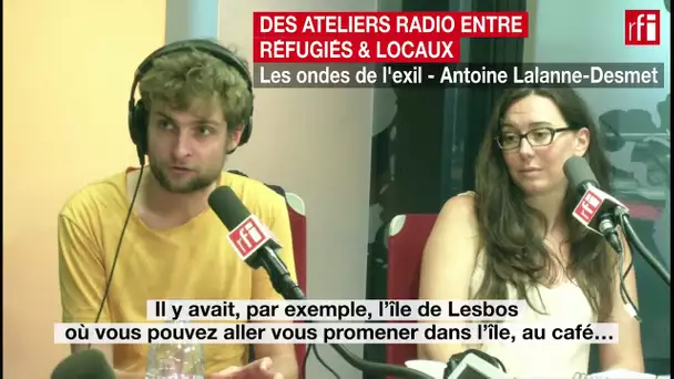 Des ateliers radio entre réfugiés & locaux : les ondes de l'exil d'Antoine Lalanne-Desmet