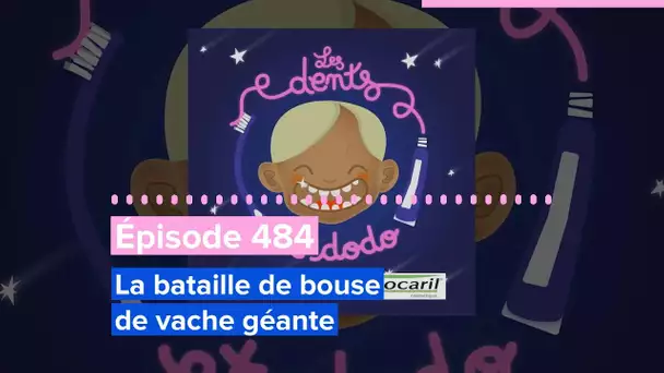 Les dents et dodo - Épisode 484 : La bataille de bouse de vache géante