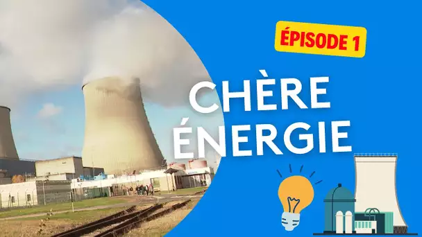 Série : chère énergie - épisode 1/4