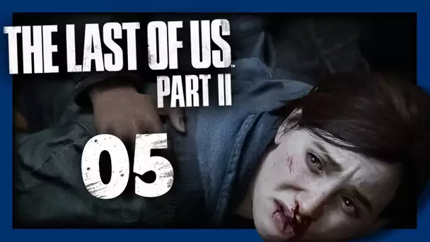THE LAST OF US 2 : LE DEUIL #05 - Let's Play FR
