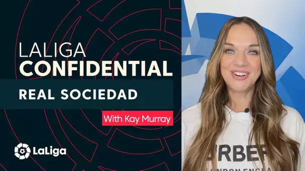 LaLiga Confidential with Kay Murray: Real Sociedad