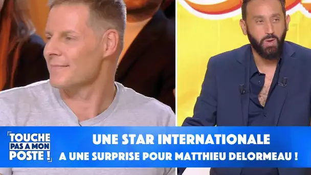 Une star internationale a une surprise pour Matthieu Delormeau !