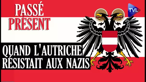 Cette Autriche qui a dit non à Hitler - Le Nouveau Passé-Présent avec Jean Sévillia - TVL