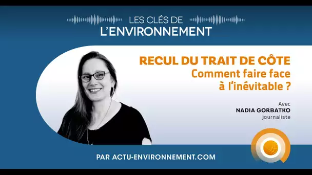 Recul du trait de côte : comment faire face à l'inévitable ? - Les Clés de l'Environnement