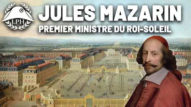 Mazarin, Premier ministre du Roi-Soleil - La Petite Histoire - Les grands ministres - TVL