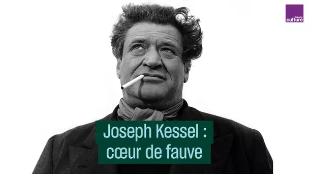Joseph Kessel : cœur de fauve - #CulturePrime