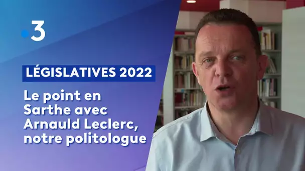 Législatives 2022 : Le point en Sarthe avec Arnauld Leclerc, notre politologue