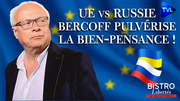 Bistro Libertés - UE vs Russie : André Bercoff pulvérise la bien-pensance