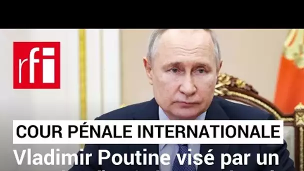 CPI : Vladimir Poutine visé par un mandat d'arrêt international • RFI