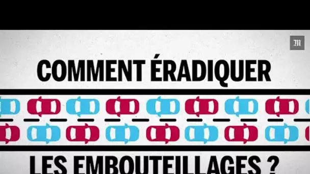 Comment éradiquer les embouteillages ?