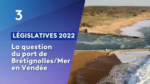 Législatives 2022 : La question du port de Brétignolles/Mer en Vendée