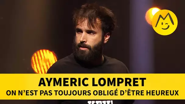 Aymeric Lompret - On est pas toujours obligé d’être heureux