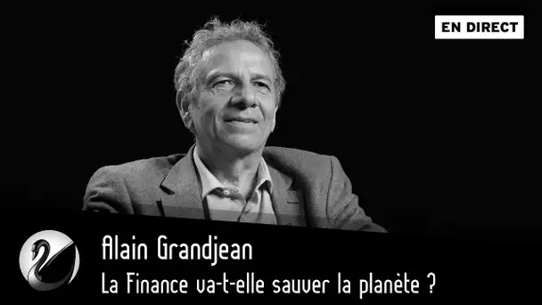Alain Grandjean : la finance va-t-elle sauver la planète ? [EN DIRECT]