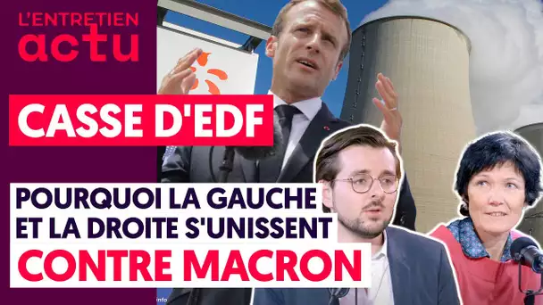 CASSE D'EDF : POURQUOI LA GAUCHE ET LA DROITE S'UNISSENT CONTRE MACRON