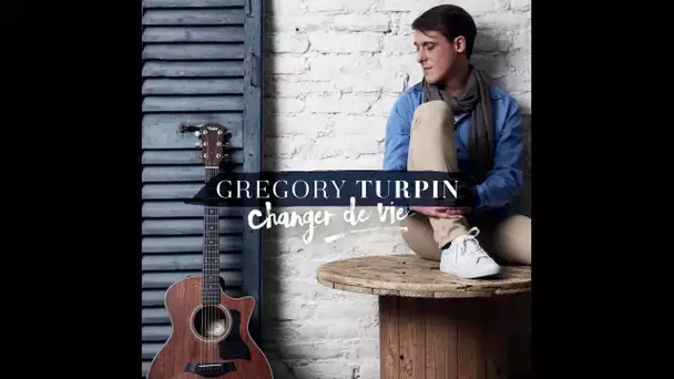 Gregory Turpin - Changer De Vie