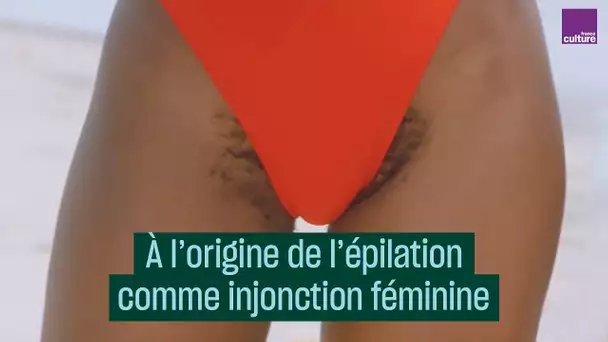 À l’origine de l’épilation comme injonction féminine - #CulturePrime