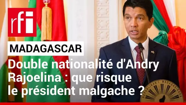 Madagascar : controverse sur la nationalité française du président • RFI