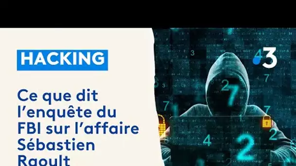 Que dit l'enquete du FBI sur l'affaire Sébastien Raoult, condamné pour hacking