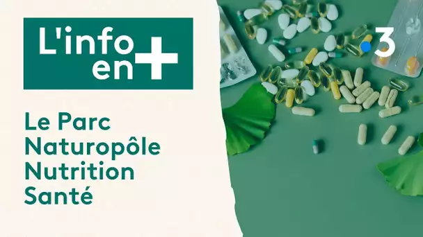 L'info en plus : Le Parc Naturopôle Nutrition Santé