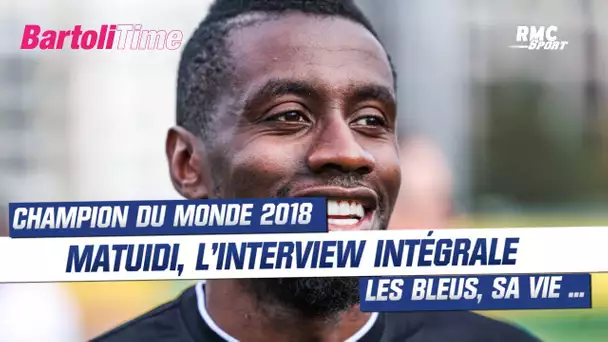 Équipe de France : "Une super génération", l'interview intégrale de Matuidi dans "Bartoli Time"