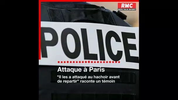 "Il les a attaqué au hachoir avant de repartir": un témoin raconte l'assaut à l'arme blanche à Paris
