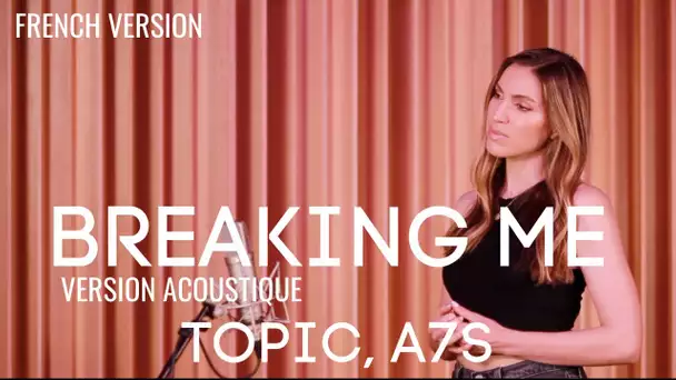 BREAKING ME ( FRENCH / ACOUSTIC VERSION ) TOPIC ft A7S ( SARA'H COVER )