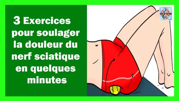 3 Exercices pour soulager le nerf sciatique en quelques minutes