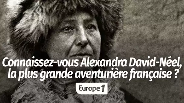 Connaissez-vous Alexandra David-Néel, la plus grande aventurière française ?