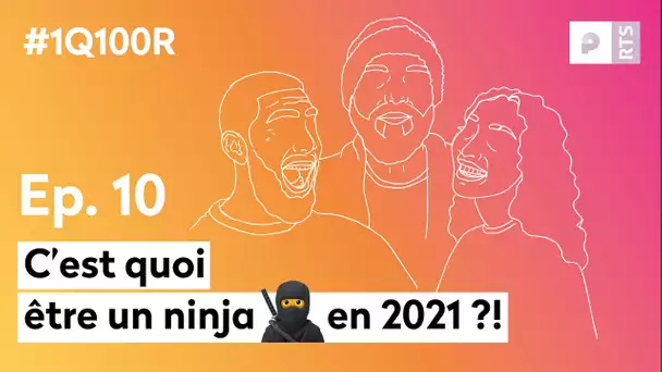 C'est quoi être un ninja en 2021 ? (E10) : 1 Question 100 Réponses | RTS Podcasts