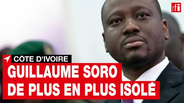 Côte d'Ivoire : Guillaume Soro de plus en plus isolé