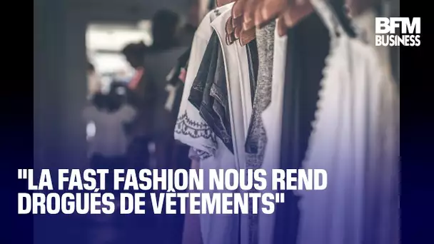 "La fast fashion nous rend alcooliques de vêtements"