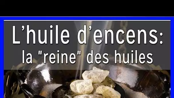 L’huile d’encens : la « reine » des huiles