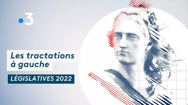 Législatives 2022 : les tractations à gauche