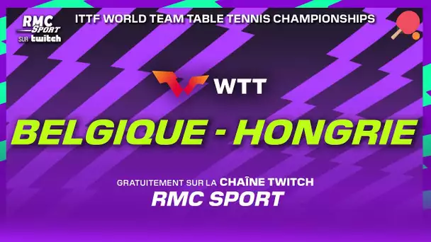 🏓 (PING) Belgique - Hongrie  | Championnats du Monde par Équipes