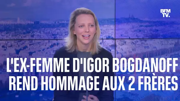 "C'est irréel et extrêmement brutal"  L'ex-femme d'Igor rend hommage aux frères Bogdanoff