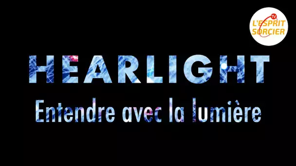 HearLight : entendre avec la lumière - L'Esprit Sorcier