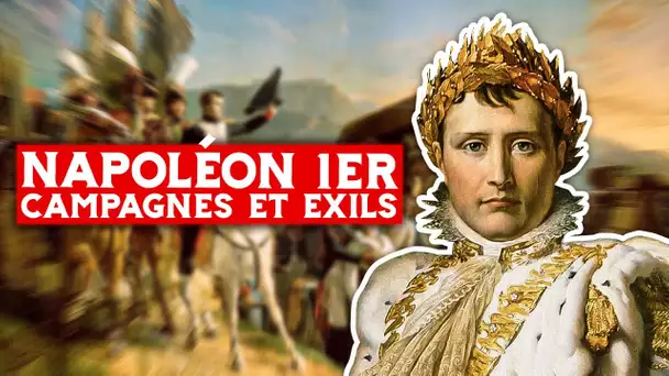 Napoléon 1er, campagnes et exils