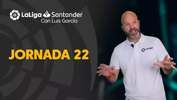 LaLiga con Luis García: Jornada 22