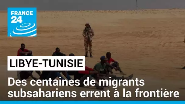 Expulsés par la Tunisie, des centaines de migrants subsahariens errent à la frontière libyenne