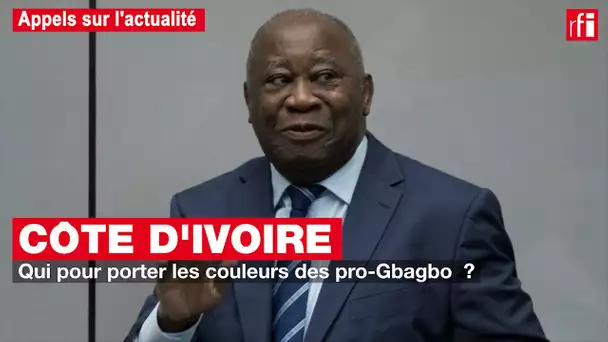 Côte d'Ivoire : qui pour porter les couleurs des pro-Gbagbo ? #Appels #Actualité