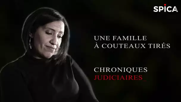 Une famille à couteaux tirés - Chroniques Judiciaires