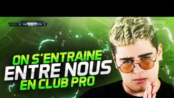 ON S’ENTRAÎNE ENTRE NOUS EN CLUB PRO