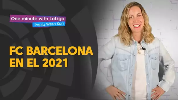 One minute with LaLiga & ‘La Wera‘ Kuri: FC Barcelona en el 2021