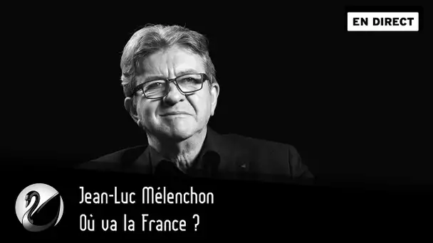 Où va la France ? Jean-Luc Mélenchon - Part 1 [EN DIRECT]
